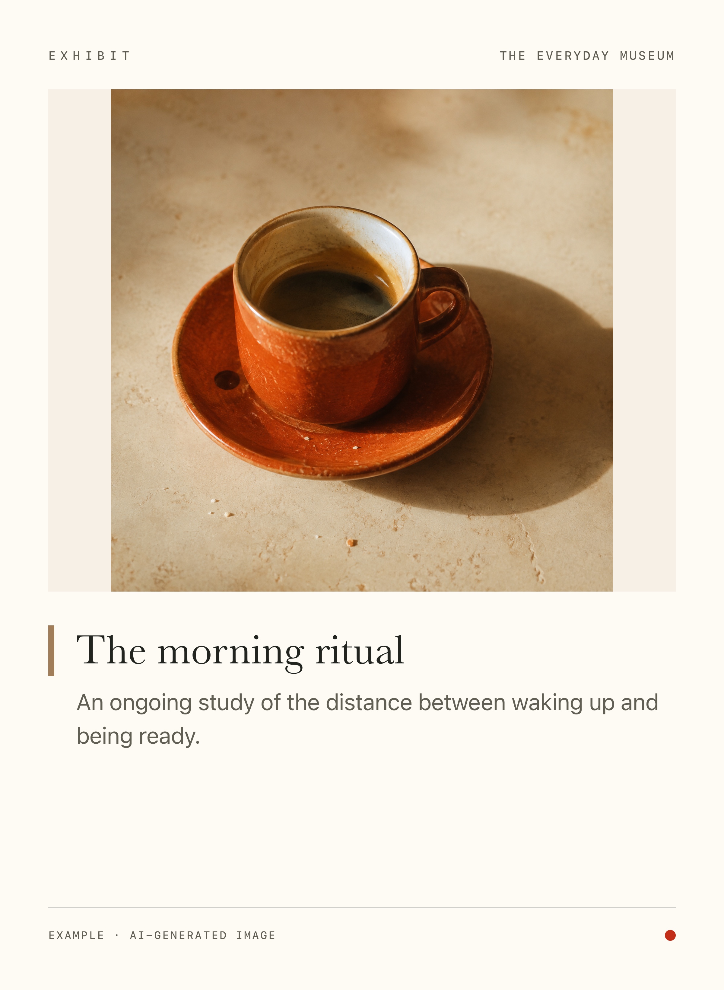 Exhibit sample artwork: a coffee cup, framed with the title The morning ritual and the label: An ongoing study of the distance between waking up and being ready.